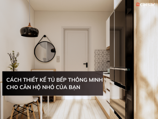 thiết kế tủ bếp thông minh cho căn hộ nhỏ